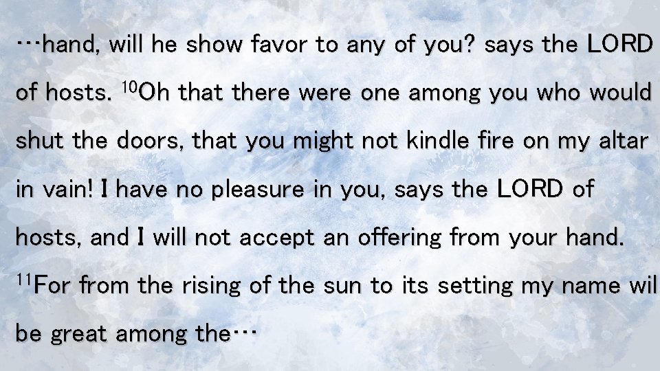 …hand, will he show favor to any of you? says the LORD of hosts.