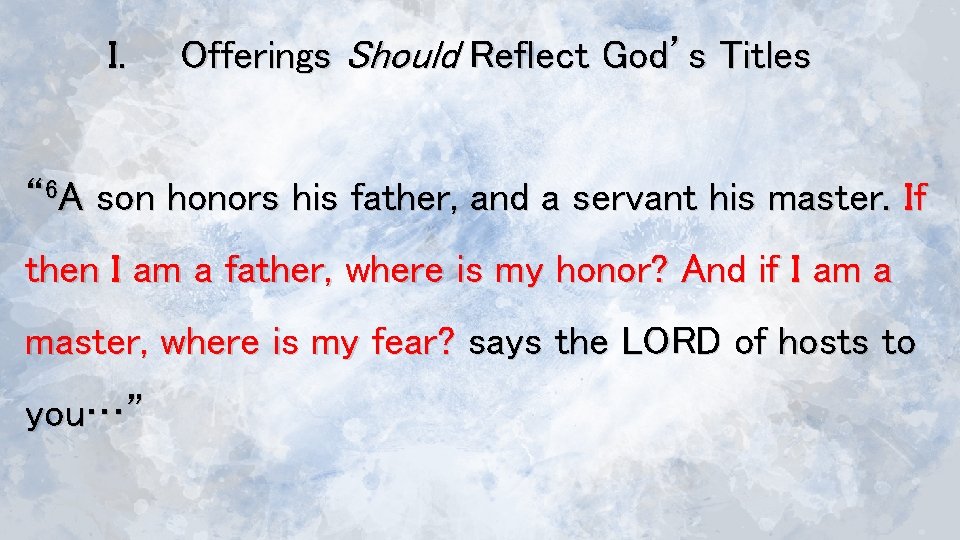 I. Offerings Should Reflect God’s Titles “ 6 A son honors his father, and