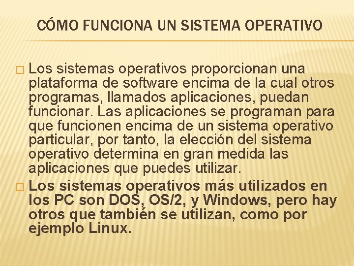 CÓMO FUNCIONA UN SISTEMA OPERATIVO � Los sistemas operativos proporcionan una plataforma de software CÓMO FUNCIONA UN SISTEMA OPERATIVO � Los sistemas operativos proporcionan una plataforma de software