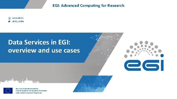 EGI: Advanced Computing for Research www. egi. eu @EGI_e. Infra Data Services in EGI: