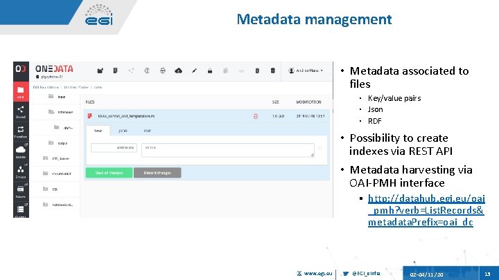 Metadata management • Metadata associated to files ▪ Key/value pairs ▪ Json ▪ RDF