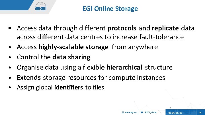 EGI Online Storage • Access data through different protocols and replicate data • •