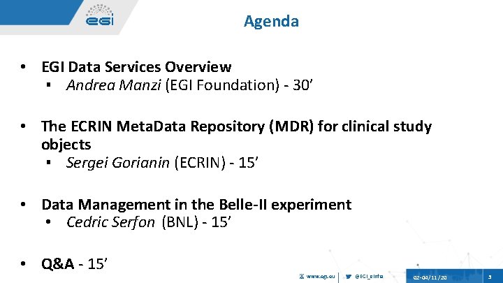 Agenda • EGI Data Services Overview ▪ Andrea Manzi (EGI Foundation) - 30’ •