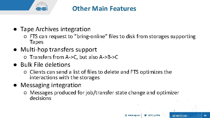 Other Main Features ● Tape Archives integration ○ FTS can request to ”bring-online” files