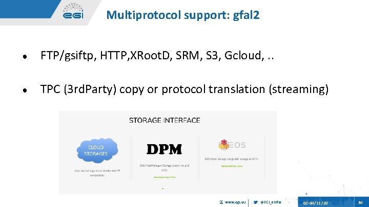 Multiprotocol support: gfal 2 ● FTP/gsiftp, HTTP, XRoot. D, SRM, S 3, Gcloud, .