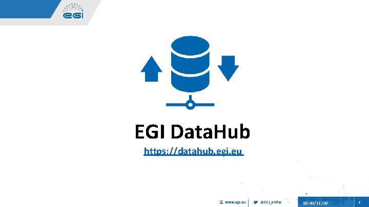 EGI Data. Hub https: //datahub. egi. eu www. egi. eu @EGI_e. Infra 02 04/11