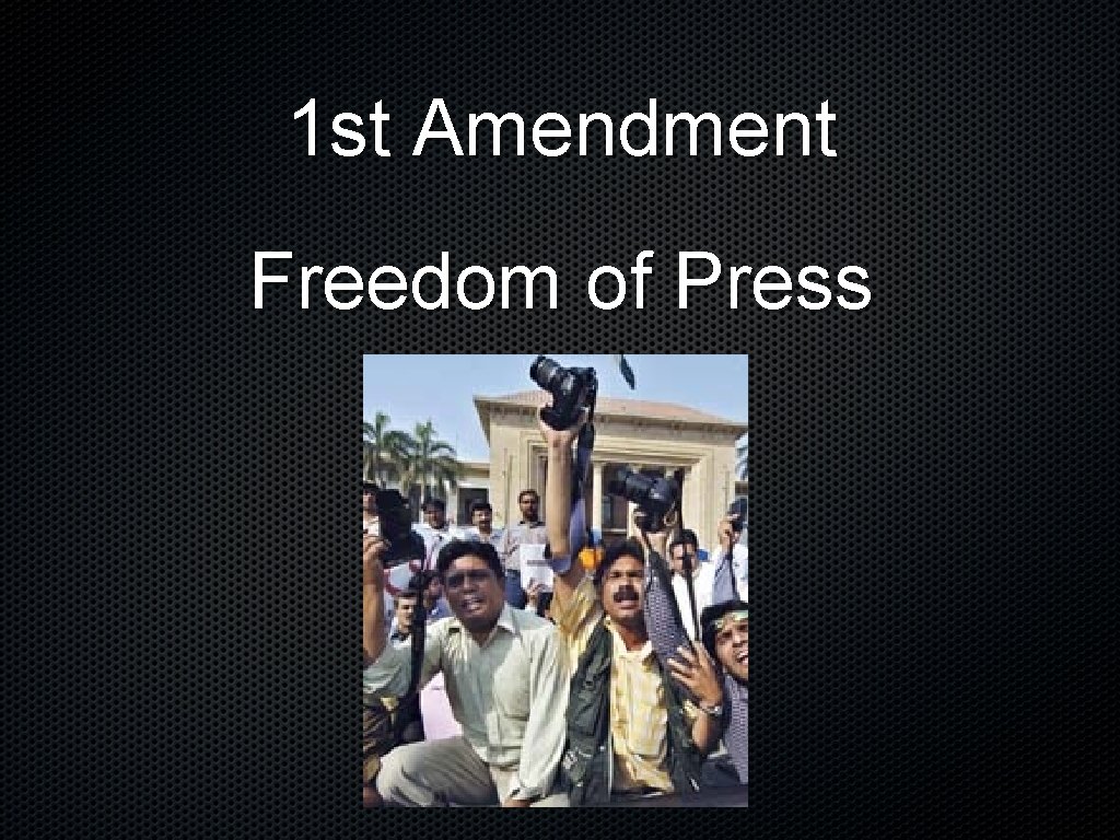1 st Amendment Freedom of Press 