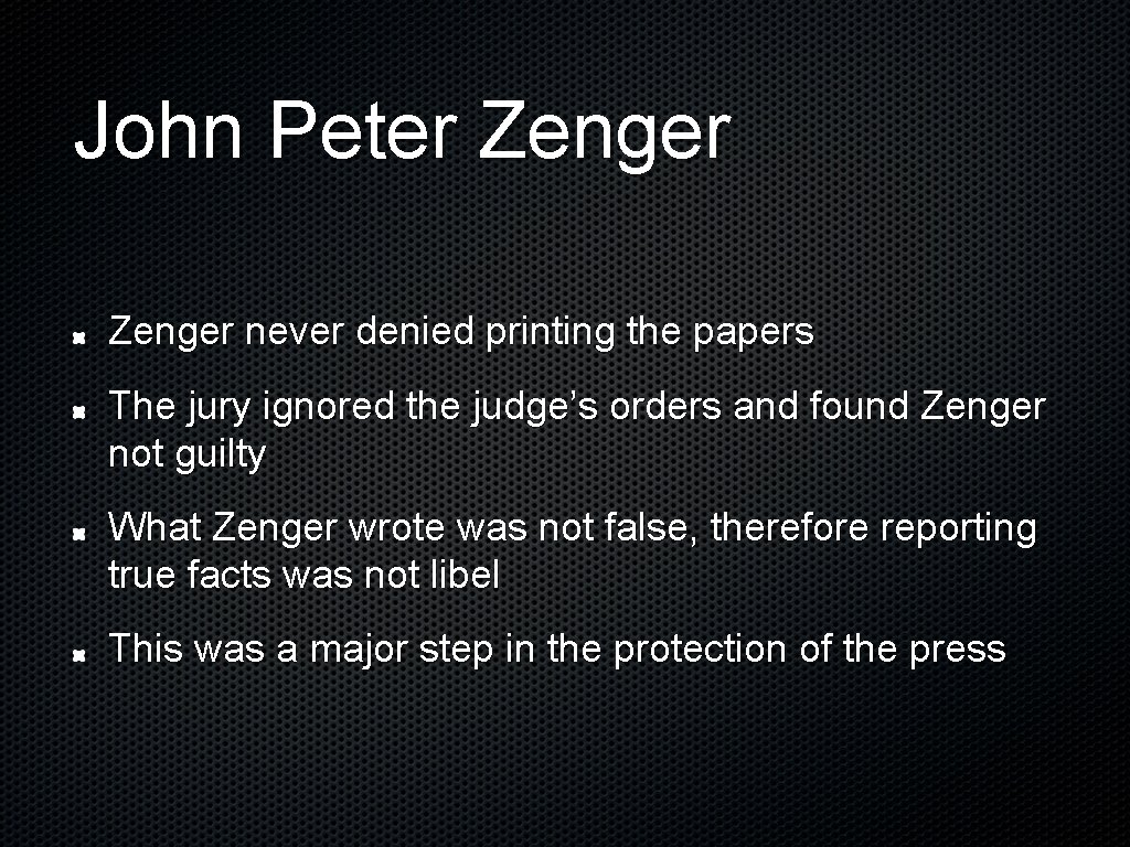 John Peter Zenger never denied printing the papers The jury ignored the judge’s orders
