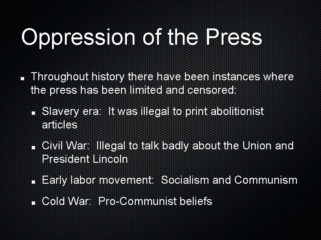 Oppression of the Press Throughout history there have been instances where the press has