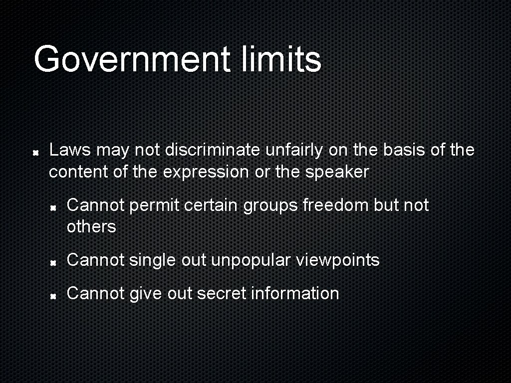 Government limits Laws may not discriminate unfairly on the basis of the content of