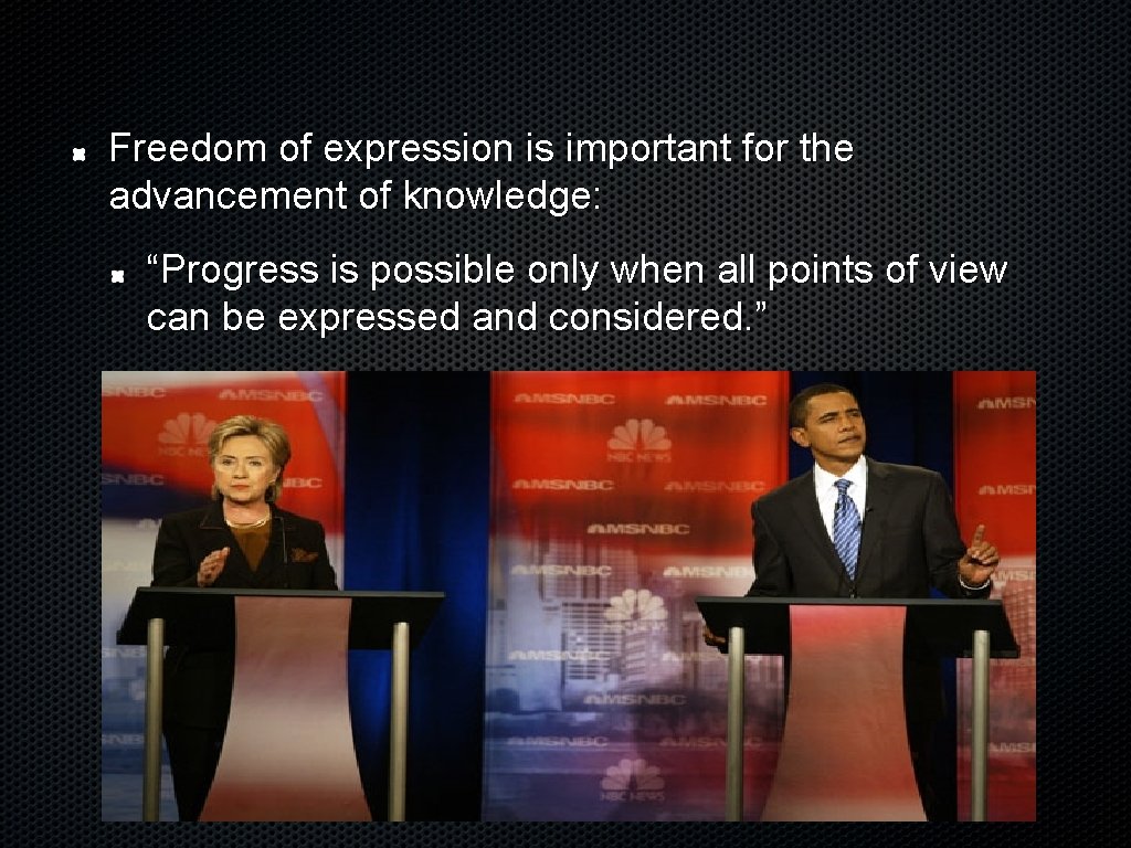 Freedom of expression is important for the advancement of knowledge: “Progress is possible only