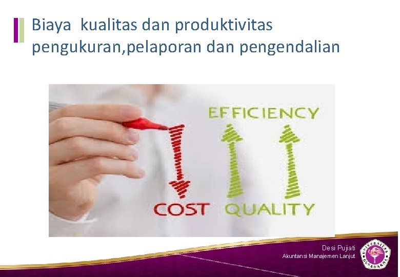 Biaya kualitas dan produktivitas pengukuran, pelaporan dan pengendalian Desi Pujiati Akuntansi Manajemen Lanjut 