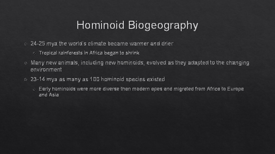 Hominoid Biogeography 24 -25 mya the world’s climate became warmer and drier Tropical rainforests