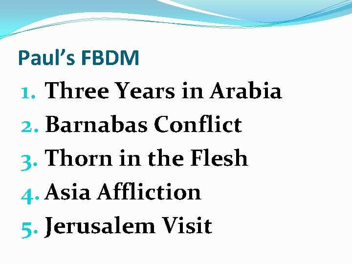 Paul’s FBDM 1. Three Years in Arabia 2. Barnabas Conflict 3. Thorn in the