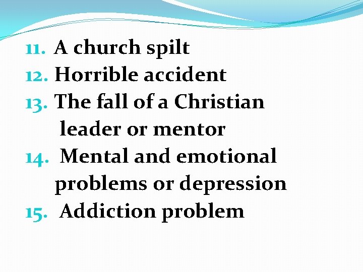 11. A church spilt 12. Horrible accident 13. The fall of a Christian leader