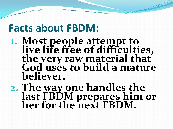 Facts about FBDM: 1. Most people attempt to live life free of difficulties, the
