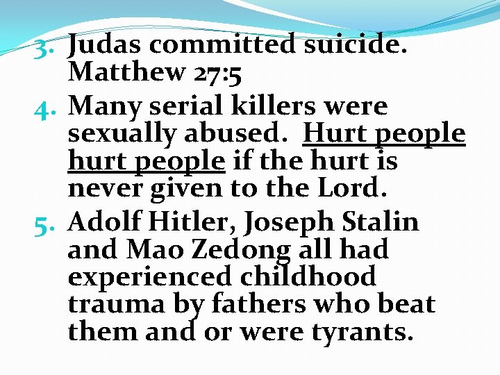3. Judas committed suicide. Matthew 27: 5 4. Many serial killers were sexually abused.