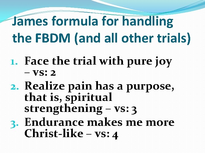 James formula for handling the FBDM (and all other trials) 1. Face the trial