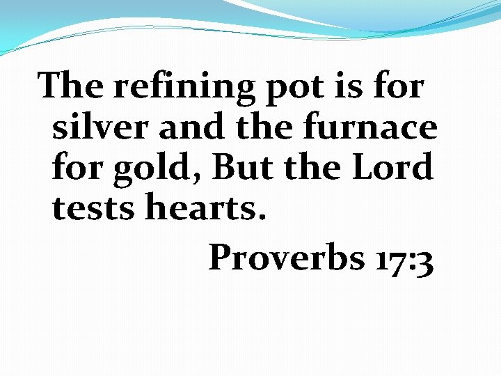 The refining pot is for silver and the furnace for gold, But the Lord