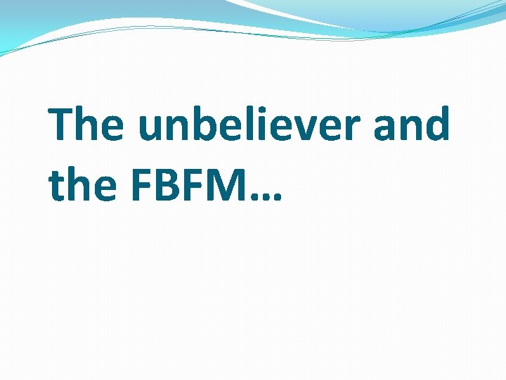 The unbeliever and the FBFM… 