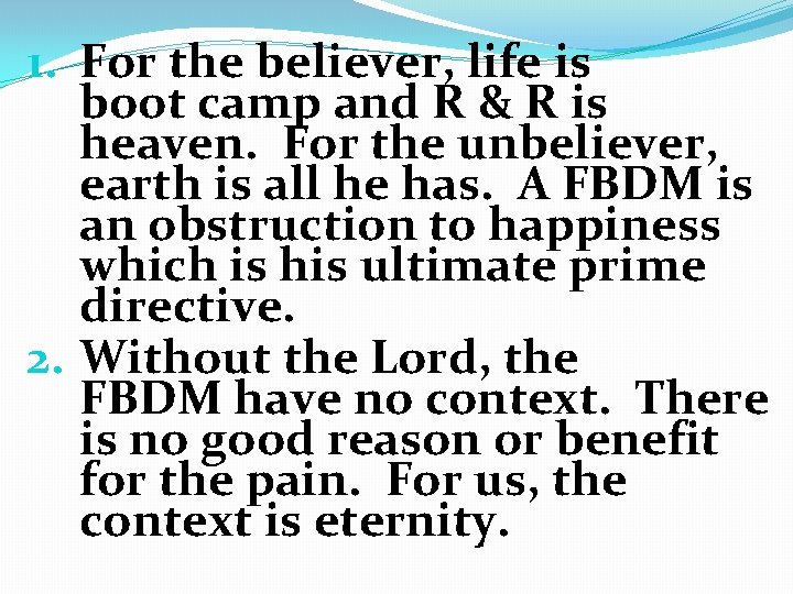 1. For the believer, life is boot camp and R & R is heaven.