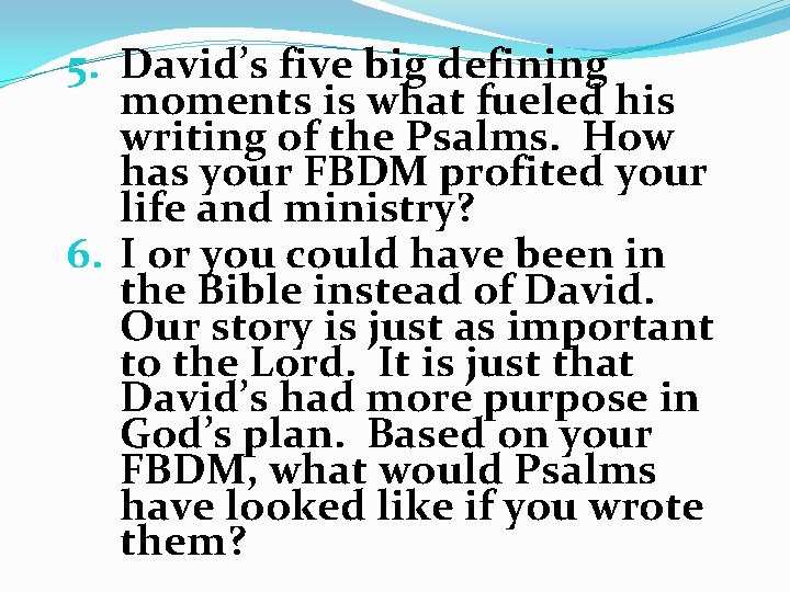 5. David’s five big defining moments is what fueled his writing of the Psalms.