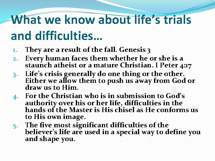 What we know about life’s trials and difficulties… 1. They are a result of