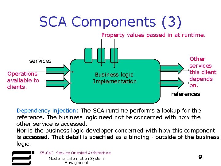 SCA Components (3) Property values passed in at runtime. services Operations available to clients.