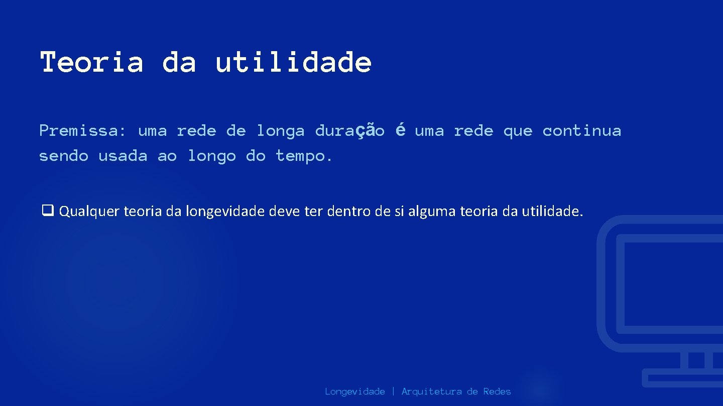 Teoria da utilidade Premissa: uma rede de longa duração é uma rede que continua