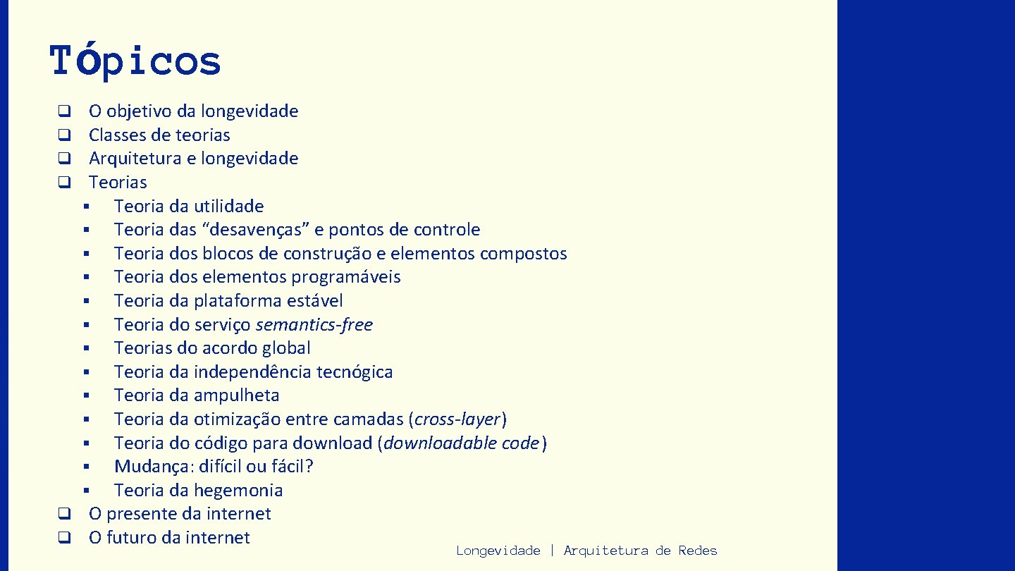 Tópicos O objetivo da longevidade Classes de teorias Arquitetura e longevidade Teorias § Teoria