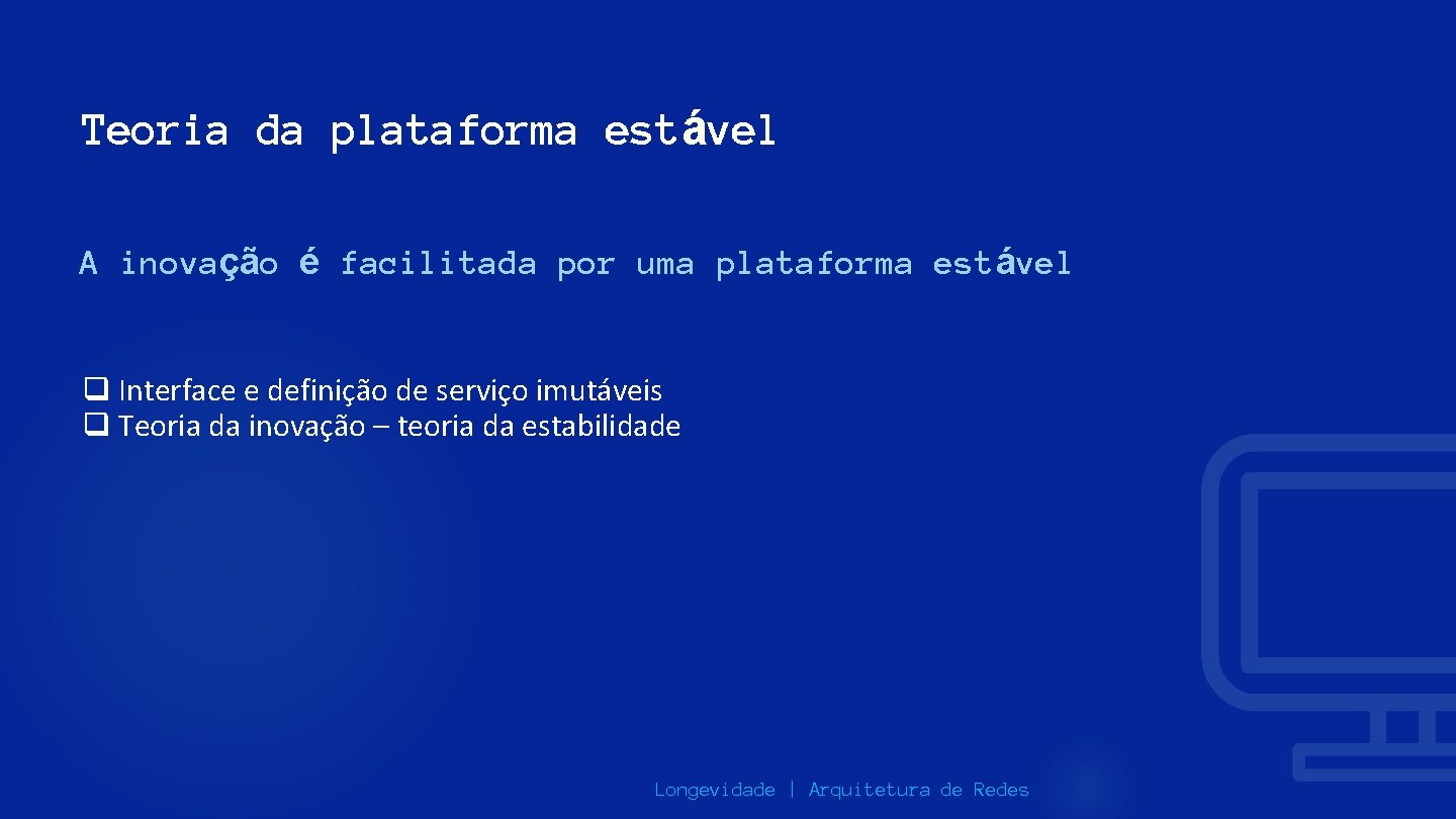 Teoria da plataforma estável A inovação é facilitada por uma plataforma estável q Interface