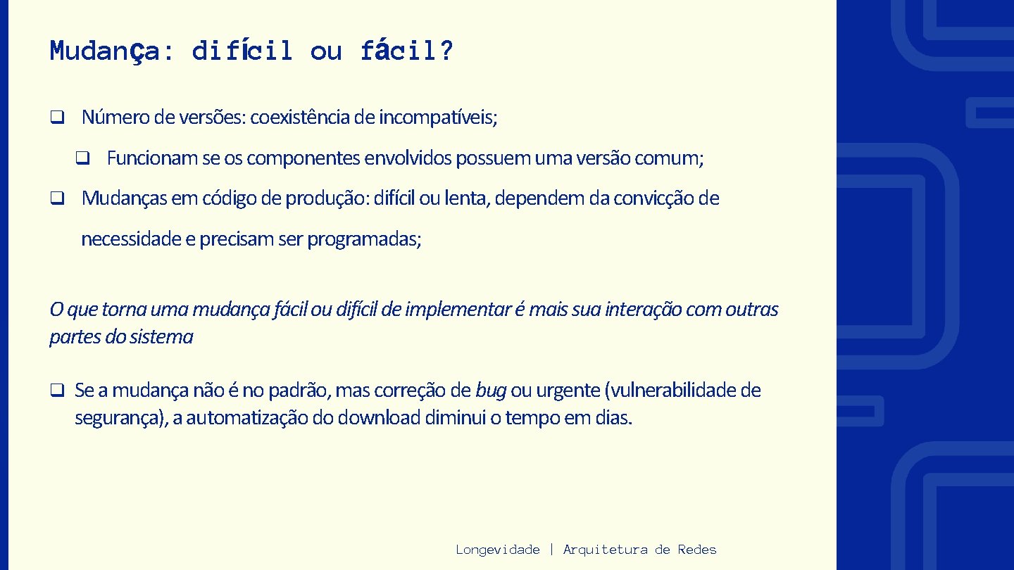 Mudança: difícil ou fácil? q Número de versões: coexistência de incompatíveis; q q Funcionam