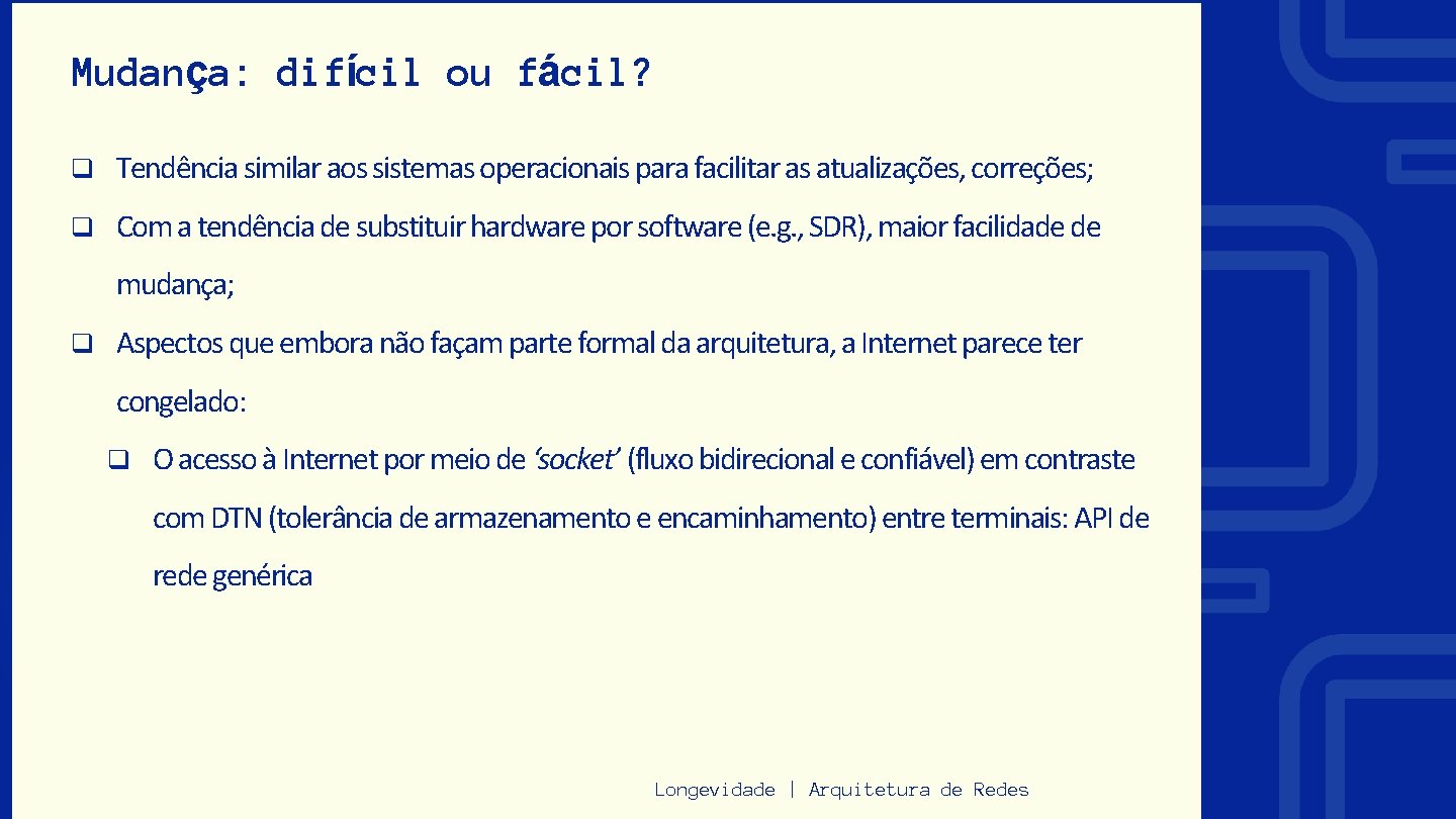 Mudança: difícil ou fácil? q Tendência similar aos sistemas operacionais para facilitar as atualizações,