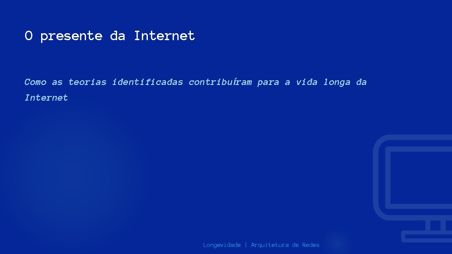 O presente da Internet Como as teorias identificadas contribuíram para a vida longa da