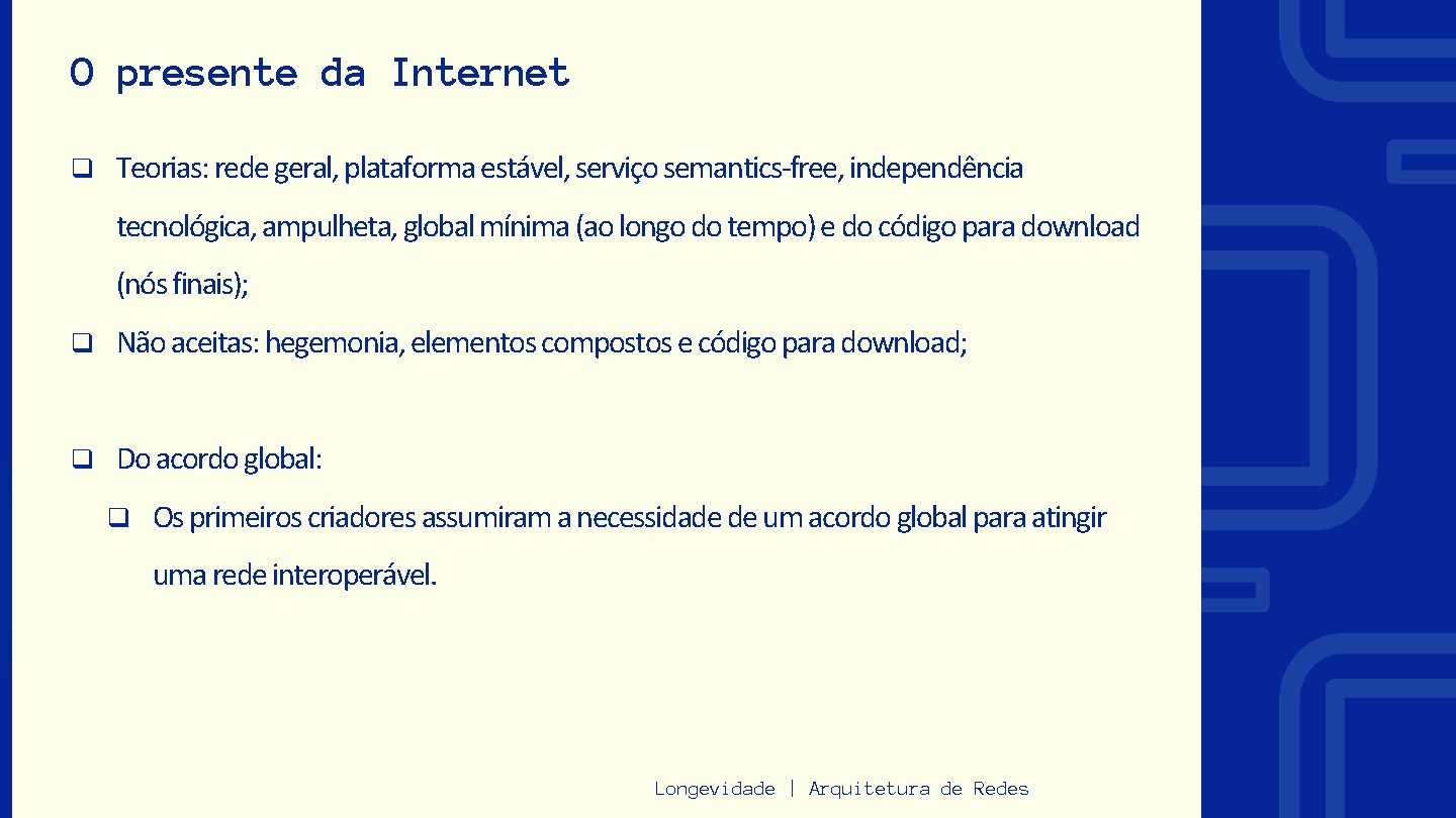 O presente da Internet q Teorias: rede geral, plataforma estável, serviço semantics-free, independência tecnológica,
