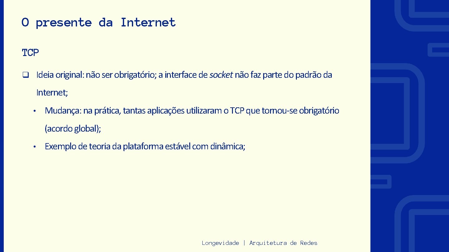 O presente da Internet TCP q Ideia original: não ser obrigatório; a interface de