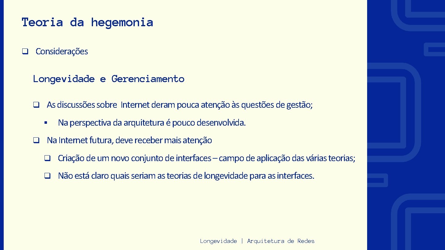 Teoria da hegemonia q Considerações Longevidade e Gerenciamento q As discussões sobre Internet deram