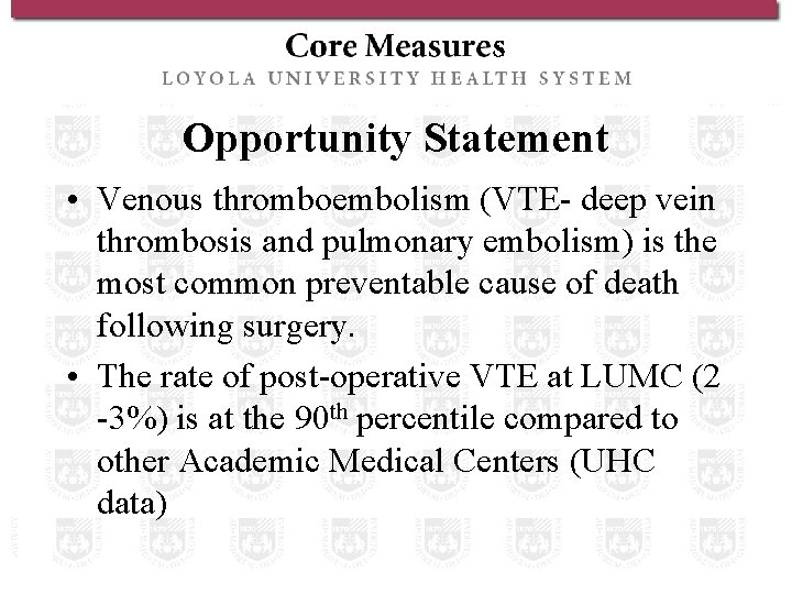 Opportunity Statement • Venous thromboembolism (VTE- deep vein thrombosis and pulmonary embolism) is the