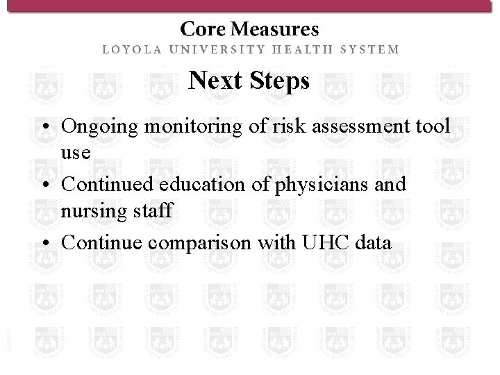 Next Steps • Ongoing monitoring of risk assessment tool use • Continued education of