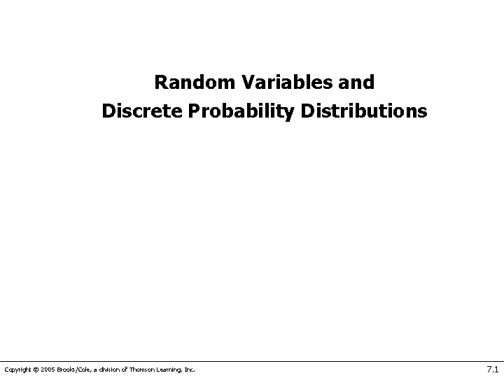 Random Variables and Discrete Probability Distributions Copyright © 2005 Brooks/Cole, a division of Thomson