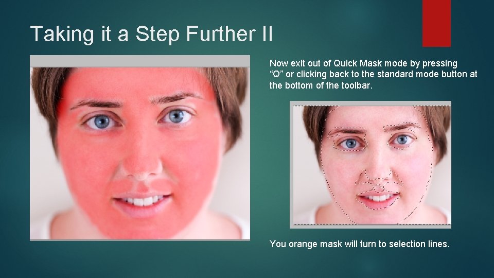 Taking it a Step Further II Now exit out of Quick Mask mode by Taking it a Step Further II Now exit out of Quick Mask mode by