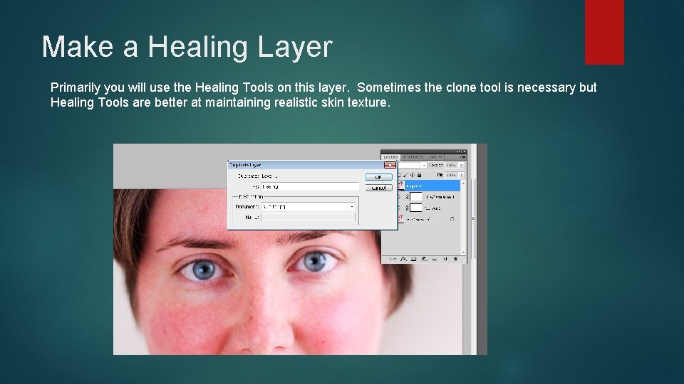 Make a Healing Layer Primarily you will use the Healing Tools on this layer. Make a Healing Layer Primarily you will use the Healing Tools on this layer.