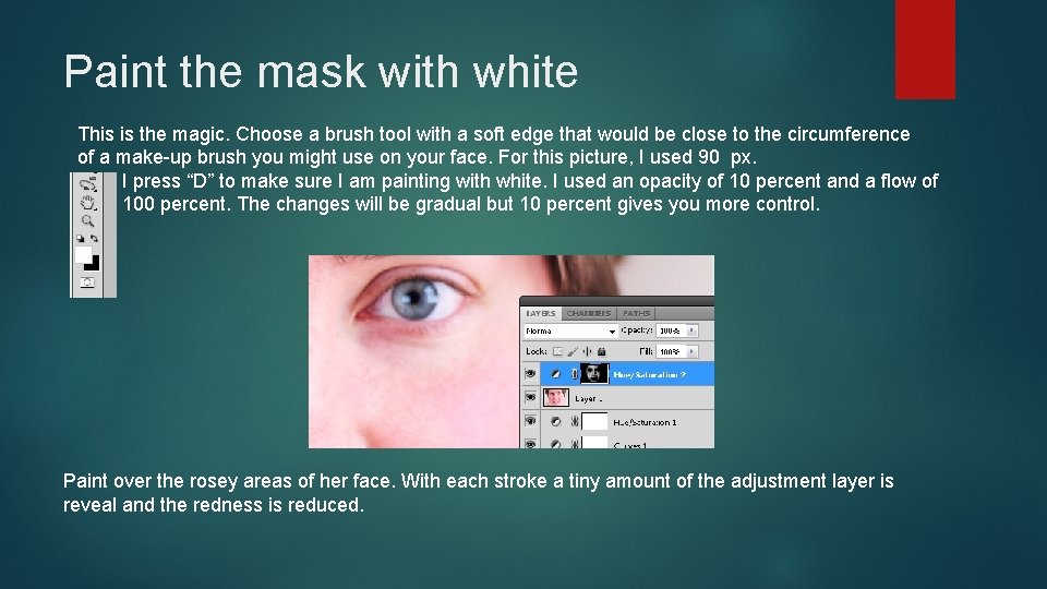 Paint the mask with white This is the magic. Choose a brush tool with Paint the mask with white This is the magic. Choose a brush tool with