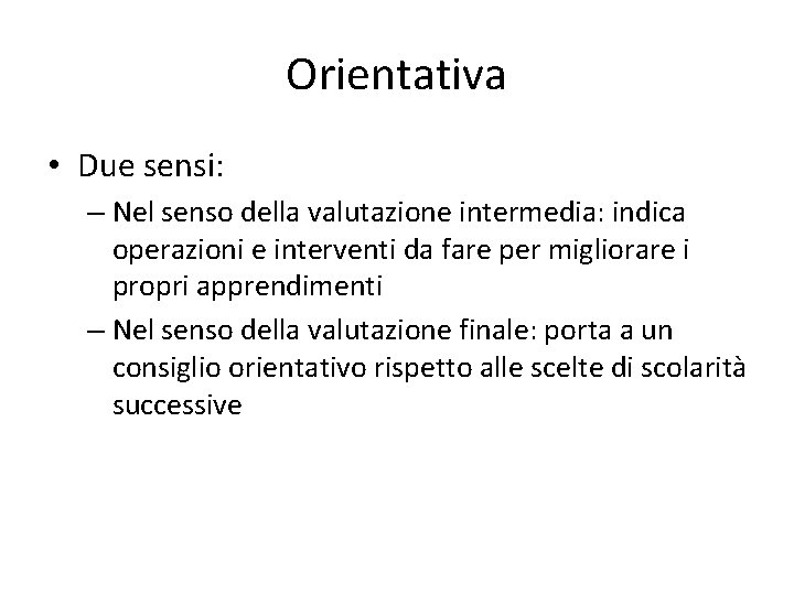 Orientativa • Due sensi: – Nel senso della valutazione intermedia: indica operazioni e interventi