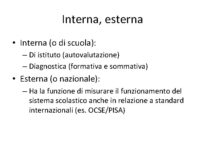 Interna, esterna • Interna (o di scuola): – Di istituto (autovalutazione) – Diagnostica (formativa