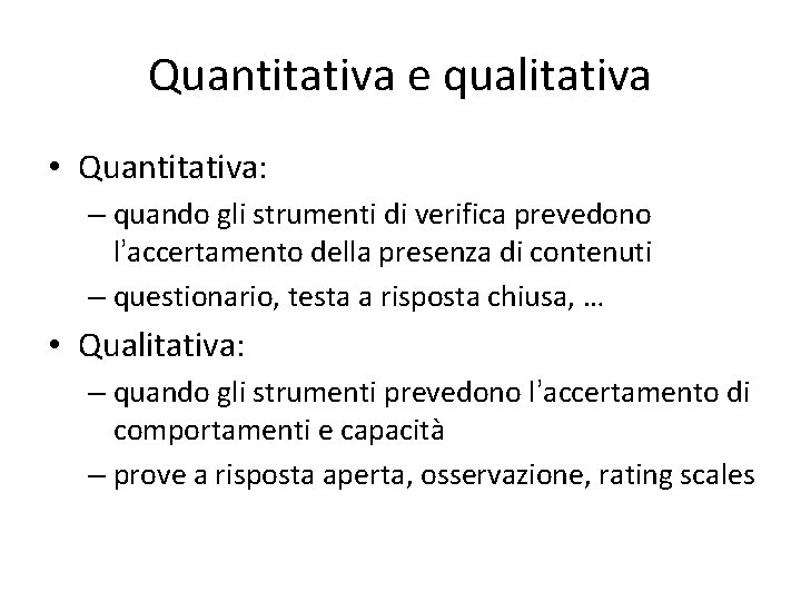 Quantitativa e qualitativa • Quantitativa: – quando gli strumenti di verifica prevedono l’accertamento della