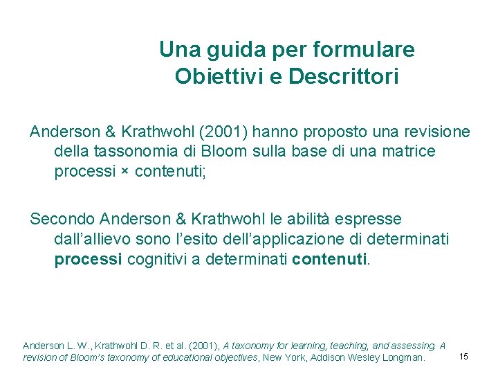 Una guida per formulare Obiettivi e Descrittori Anderson & Krathwohl (2001) hanno proposto una