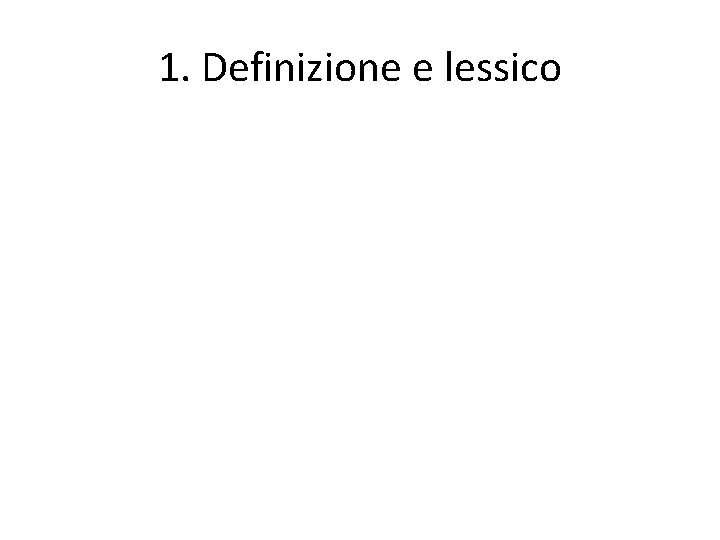 1. Definizione e lessico 