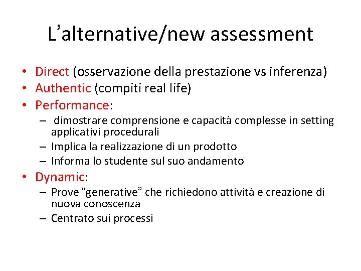 L’alternative/new assessment • Direct (osservazione della prestazione vs inferenza) • Authentic (compiti real life)