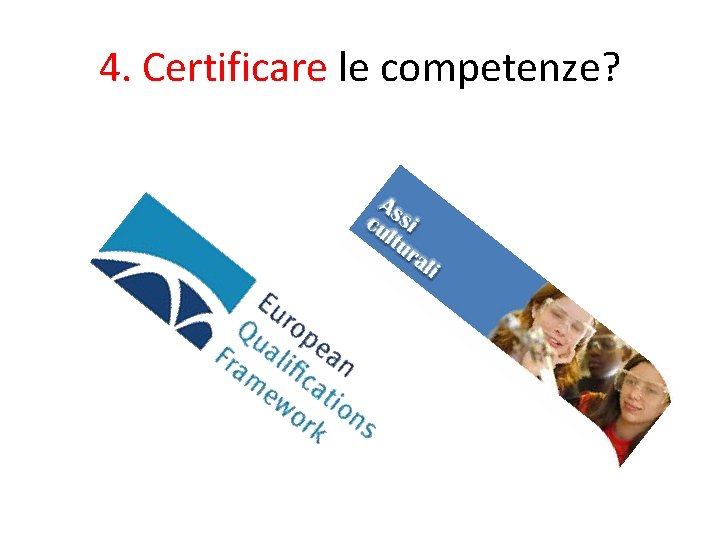 4. Certificare le competenze? 4. Certificare le competenze?